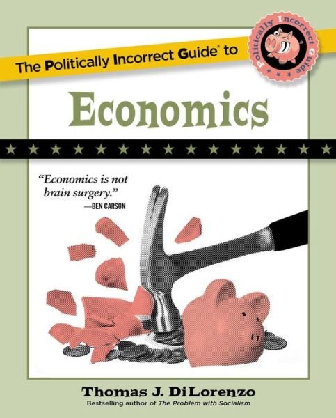 Cover for Thomas J. DiLorenzo · The Politically Incorrect Guide to Economics - The Politically Incorrect Guides (Pocketbok) (2022)