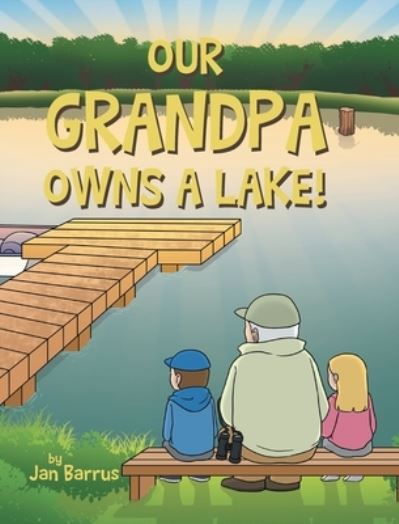 Our Grandpa Owns a Lake! - Jan Barrus - Livros - Covenant Books - 9781685263980 - 27 de abril de 2022