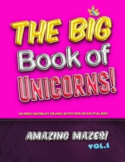 Cover for Unicorn Zoo · The Big Book of Unicorns! Amazing Mazes! Vol. 1 (Paperback Bog) (2019)