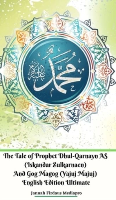 Cover for Jannah Firdaus Mediapro · The Tale of Prophet Dhul-Qarnayn AS (Iskandar Zulkarnaen) And Gog Magog (Yajuj Majuj) English Edition Ultimate (Hardcover bog) (2024)