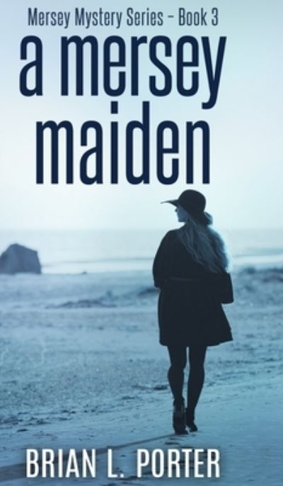 Cover for Brian L Porter · A Mersey Maiden (Mersey Murder Mysteries Book 3) (Hardcover Book) (2022)