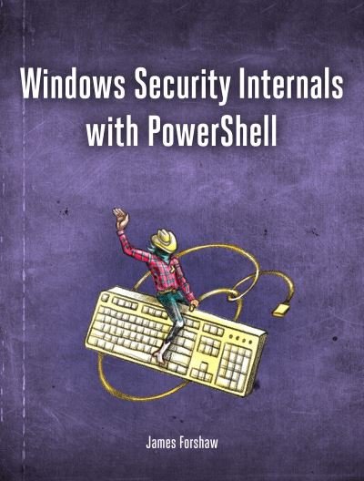 Cover for James Forshaw · Windows Security Internals: A Deep Dive into Windows Authentication, Authorization, and Auditing (Taschenbuch) (2024)