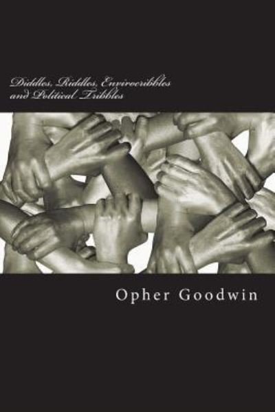 Diddles, Riddles, Envirocribbles and Political Tribbles - Opher Goodwin - Livros - Createspace Independent Publishing Platf - 9781722896980 - 20 de julho de 2018