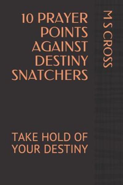 Cover for M S Cross · 10 Prayer Points Against Destiny Snatchers (Paperback Book) (2018)