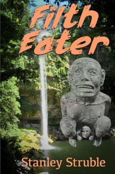 Filth Eater - Stanley Struble - Books - Feathered Serpent Press - 9781734594980 - June 23, 2020