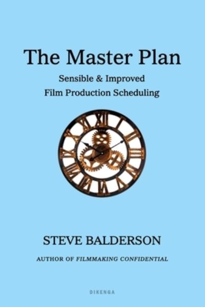 The Master Plan: Sensible & Improved Film Production Scheduling - Steve Balderson - Livros - Dikenga - 9781735456980 - 7 de outubro de 2022