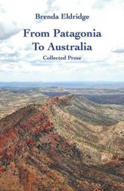 Cover for Brenda Eldridge · From Patagonia to Australia: Collected Prose (Paperback Book) (2015)