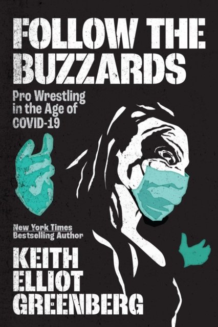 Cover for Keith Elliot Greenberg · Follow The Buzzards: Pro Wrestling in the Age of COVID-19 (Paperback Bog) (2022)
