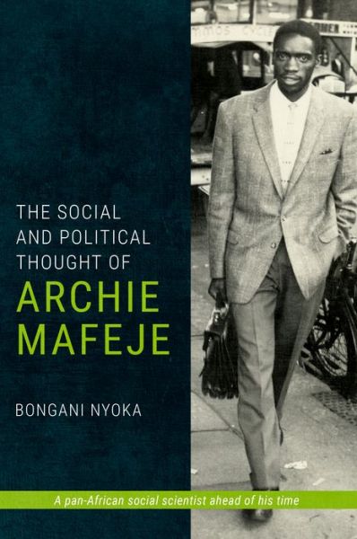 The Social and Political Thought of Archie Mafeje - Bongani Nyoka - Kirjat - Wits University Press - 9781776145980 - lauantai 1. elokuuta 2020