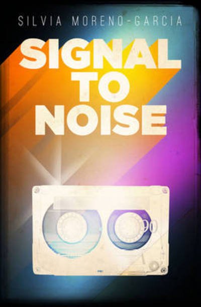 Cover for Silvia Moreno-Garcia · Signal to Noise (Paperback Book) [Not for Online edition] (2015)