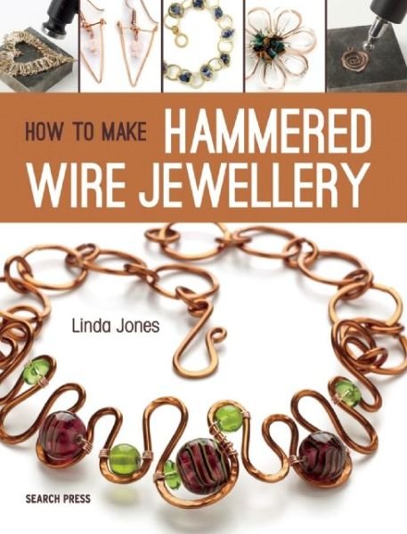 How to Make Hammered Wire Jewellery - Linda Jones - Livros - Search Press Ltd - 9781782212980 - 18 de abril de 2016