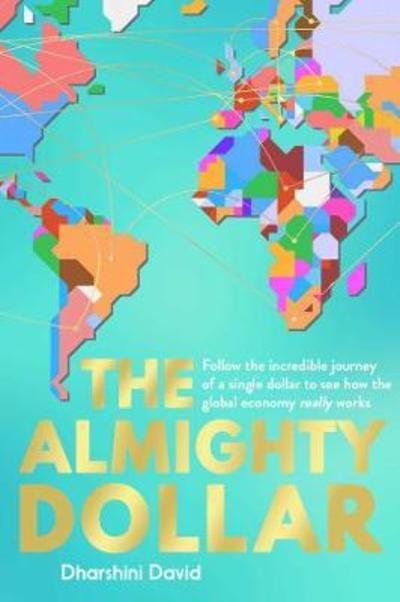 Cover for Dharshini David · The Almighty Dollar: Follow the Incredible Journey of a Single Dollar to See How the Global Economy Really Works (Taschenbuch) (2018)