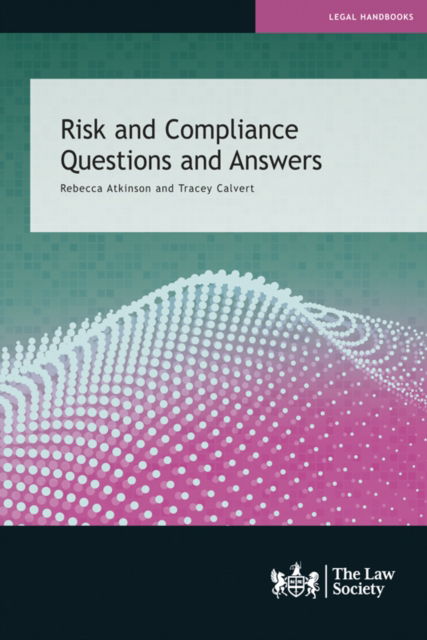 Risk and Compliance Questions and Answers: Rebecca Atkinson and Tracey Calvert - Rebecca Atkinson - Livres - The Law Society - 9781784461980 - 31 août 2022