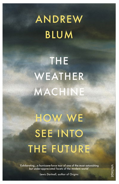 The Weather Machine: How We See Into the Future - Andrew Blum - Livros - Vintage Publishing - 9781784700980 - 3 de setembro de 2020