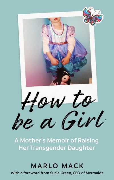 Cover for Marlo Mack · How to be a Girl: A Mother’s Memoir of Raising her Transgender Daughter (Taschenbuch) (2022)