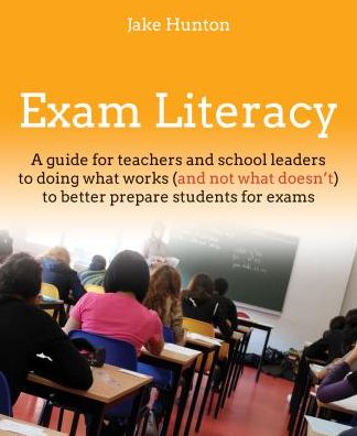 Cover for Jake Hunton · Exam Literacy: A guide to doing what works (and not what doesn't) to better prepare students for exams (Paperback Book) (2018)