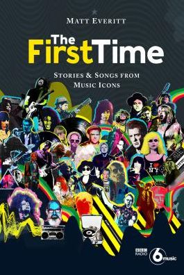 The First Time. Stories & Songs From Music Icons Book - Matt Everitt - Books - LAURENCE KING PUBLISHING - 9781786272980 - November 5, 2018