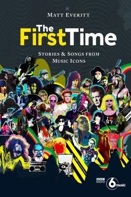 Cover for Matt Everitt · The First Time. Stories &amp; Songs From Music Icons Book (Bog) (2018)