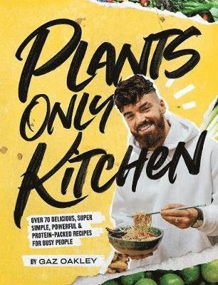 Cover for Gaz Oakley · Plants Only Kitchen: Over 70 Delicious, Super-simple, Powerful &amp; Protein-packed Recipes for Busy People (Hardcover bog) (2020)
