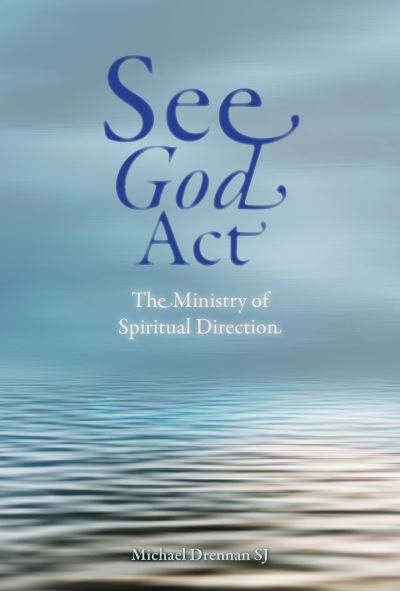 See God Act: The Ministry of Spiritual Direction - Michael Drennan SJ - Books - Messenger Publications - 9781788124980 - September 27, 2021