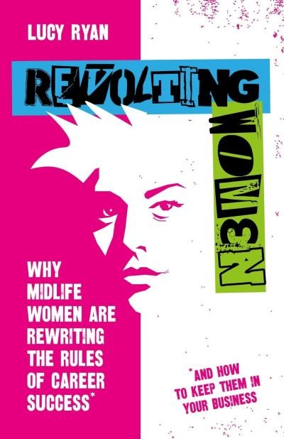 Cover for Lucy Ryan · Revolting Women: Why midlife women are walking out, and what to do about it (Paperback Book) (2023)