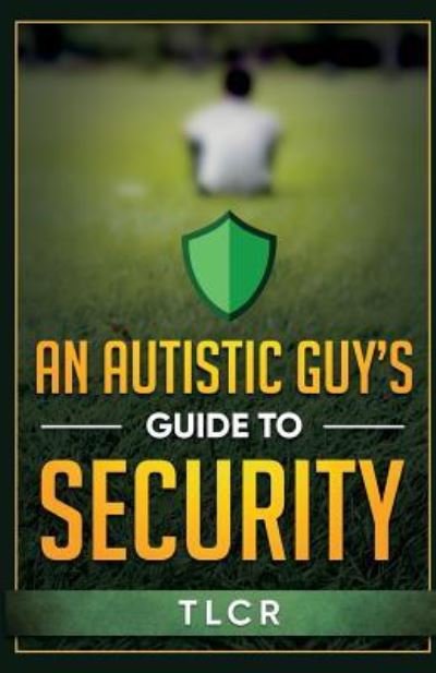 Cover for Tl Cr · An Autistic Guy's Guide To Security (Paperback Bog) (2018)