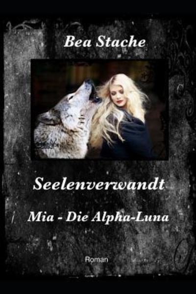 Cover for Bea Stache · Seelenverwandt, MIA - Die Alpha-Luna (Paperback Book) (2018)