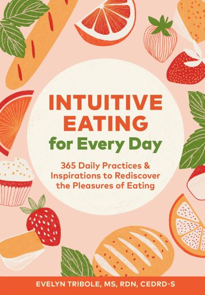 Cover for Evelyn Tribole · Intuitive Eating for Every Day: 365 Daily Practices &amp; Inspirations to Rediscover the Pleasures of Eating (Pocketbok) (2021)