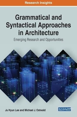 Cover for Ju Hyun Lee · Grammatical and Syntactical Approaches in Architecture: Emerging Research and Opportunities (Hardcover bog) (2019)