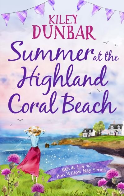 Cover for Kiley Dunbar · Summer at the Highland Coral Beach: A romantic, heart-warming, and uplifting read - Port Willow Bay (Paperback Book) (2022)