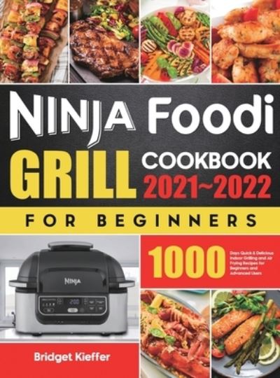 Cover for Bridget Kieffer · Ninja Foodi Grill Cookbook for Beginners 2021-2022 (Hardcover Book) (2021)