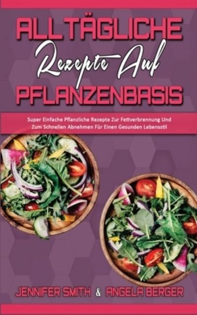 Cover for Jennifer Smith · Alltagliche Rezepte Auf Pflanzenbasis (Hardcover Book) (2021)