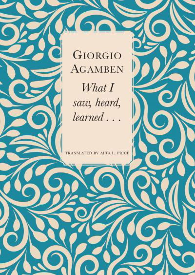 What I Saw, Heard, Learned . . . - Giorgio Agamben - Libros - Seagull Books London Ltd - 9781803092980 - 5 de noviembre de 2023