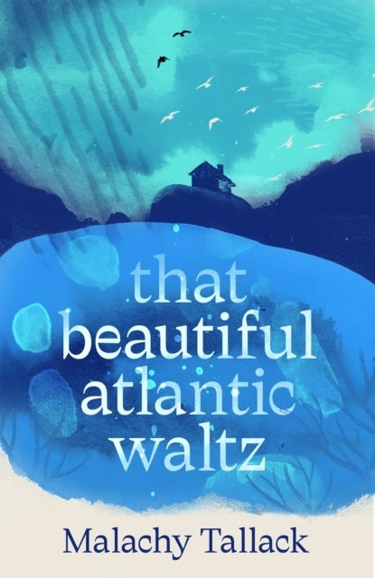 Cover for Malachy Tallack · That Beautiful Atlantic Waltz (Hardcover Book) [Main edition] (2024)