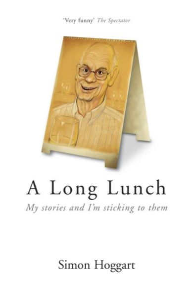 Cover for Simon Hoggart · A Long Lunch: My Stories and I'm Sticking to Them (Paperback Book) (2011)