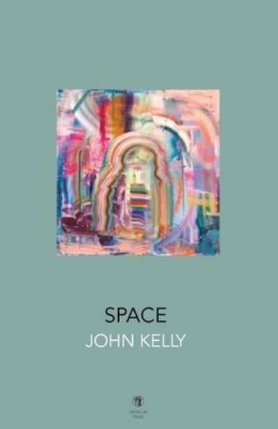 Space - John Kelly - Libros - Dedalus Press - 9781910251980 - 2 de mayo de 2022