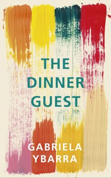 The Dinner Guest - Gabriela Ybarra - Books - Vintage Publishing - 9781910701980 - March 1, 2018