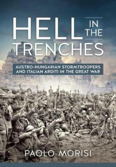 Cover for Paolo Morisi · Hell in the Trenches: Austro-Hungarian Stormtroopers and Italian Arditi in the Great War (Paperback Book) (2018)