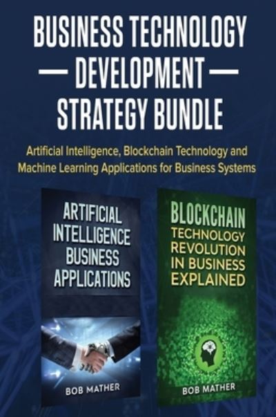 Business Technology Development Strategy Bundle - Bob Mather - Książki - Bob Mather - 9781922300980 - 16 lipca 2019