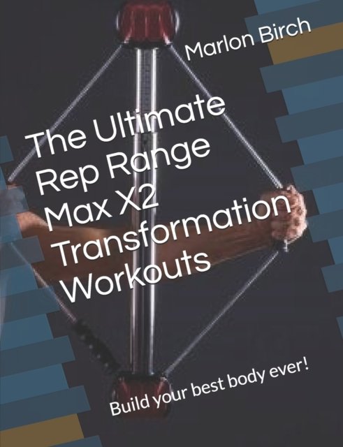 Cover for Marlon Birch · The Ultimate Rep Range Max X2 Transformation Workouts: Build your best body ever! - Bullworker Power (Paperback Book) (2020)