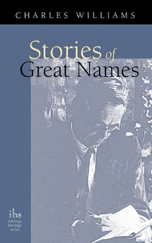 Stories of Great Names (Inklings Heritage) - Charles Williams - Livros - Apocryphile Press - 9781933993980 - 1 de novembro de 2010