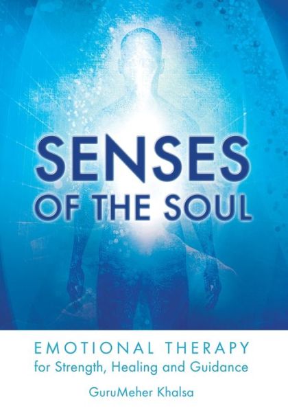 Cover for Gurumeher Khalsa · Senses of the Soul: Emotional Therapy for Strength, Healing and Guidance (Paperback Book) (2013)