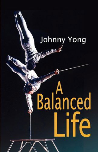 A Balanced Life - Johnny Yong - Livros - The Peppertree Press - 9781936343980 - 1 de junho de 2011