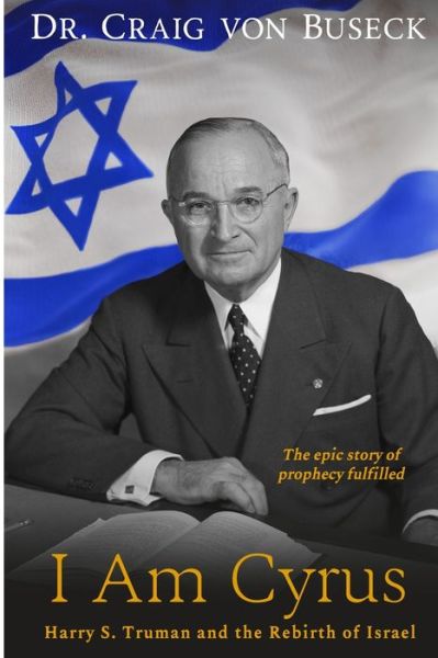 Cover for Craig Von Buseck · I Am Cyrus: Harry S. Truman and the Rebirth of Israel (Paperback Book) (2019)