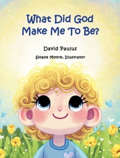 Cover for Sloane Moore · What Did God Make Me To Be? (Hardcover Book) (2021)