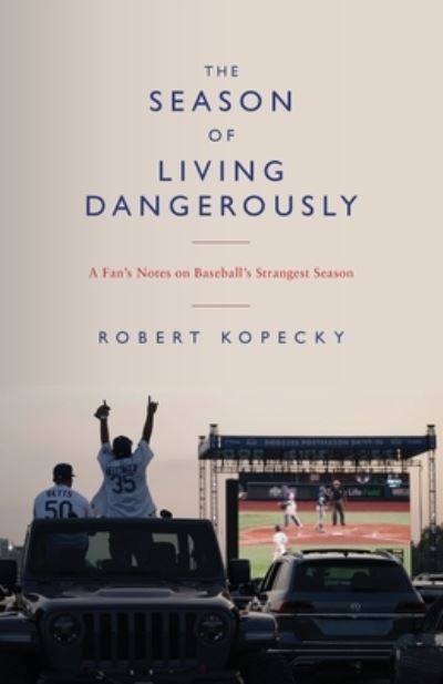 Cover for Robert Kopecky · The Season of Living Dangerously A Fan?s Notes on Baseball?s Strangest Season (Paperback Book) (2021)