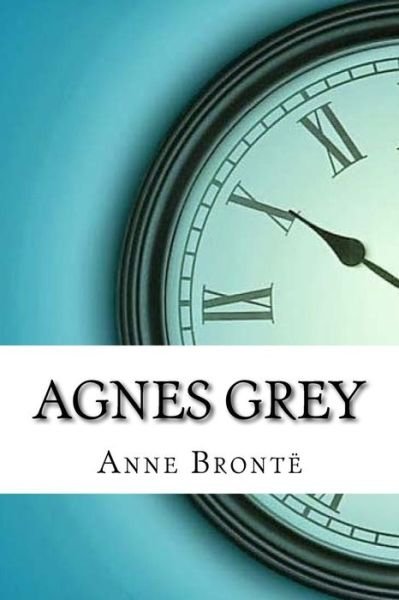 Agnes Grey - Anne Brontë - Boeken - Createspace Independent Publishing Platf - 9781974413980 - 10 augustus 2017