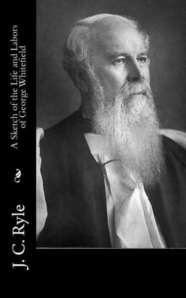 Cover for J C Ryle · A Sketch of the Life and Labors of George Whitefield (Paperback Book) (2017)