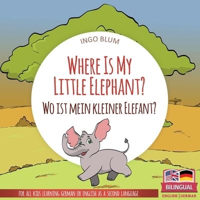 Cover for Ingo Blum · Where Is My Little Elephant? - Wo ist mein kleiner Elefant? (Paperback Book) (2018)