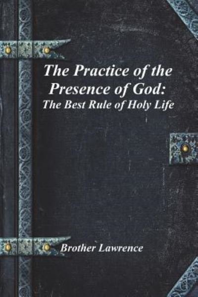 The Practice of the Presence of God - Brother Lawrence - Bøker - Independently Published - 9781983240980 - 22. juni 2018